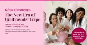 The Evolution of the Modern Escape: Why Wellness-Focused "Glow Getaways" Are Superseding the Traditional Girls’ Trip